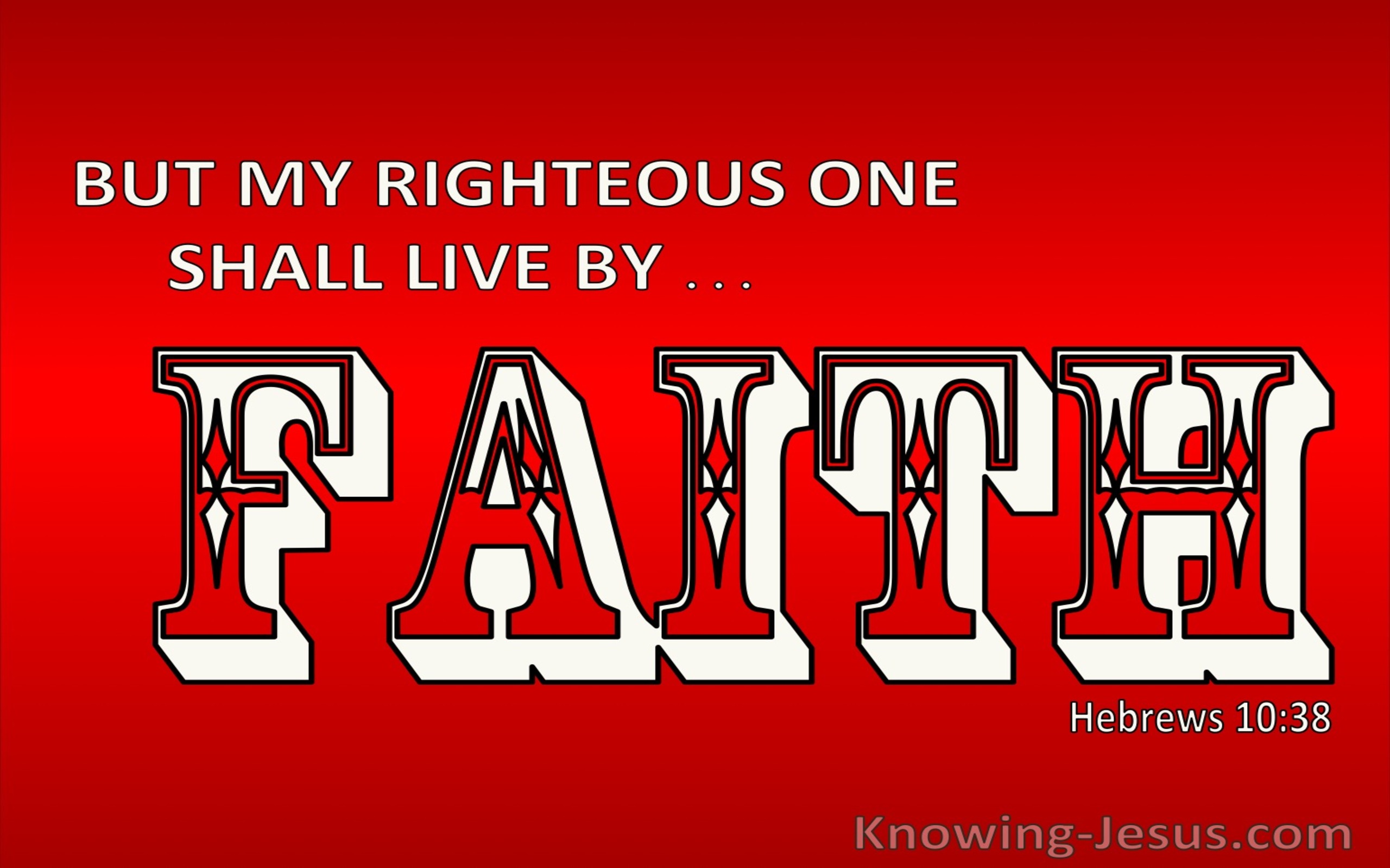 Hebrews 10:38 My Righteous Ones Shall Live By Faith (red)